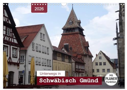 Unterwegs in Schwäbisch Gmünd (Wandkalender 2026 DIN A3 quer), CALVENDO Monatskalender: Ein Bummel durch die älteste Stauferstadt mit PLANER-Funktion (CALVENDO Orte)