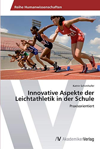 Innovative Aspekte der Leichtathletik in der Schule: Praxisorientiert