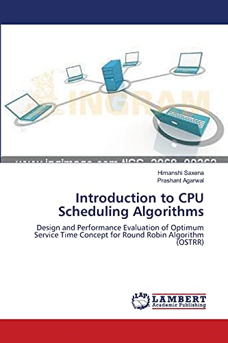 Introduction to CPU Scheduling Algorithms: Design and Performance Evaluation of Optimum Service Time Concept for Round Robin Algorithm (OSTRR)