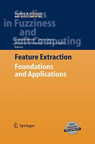 Feature Extraction: Foundations and Applications: 207 (Studies in Fuzziness and Soft Computing, 207)