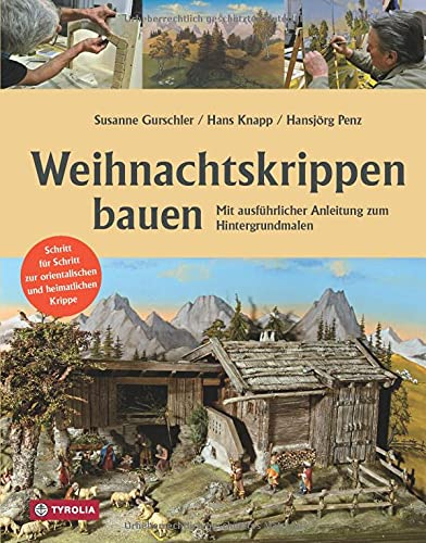 Weihnachtskrippen bauen: Mit ausführlicher Anleitung zum Hintergrundmalen. Schritt für Schritt zur orientalischen und heimatlichen Krippe.