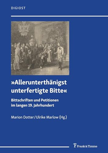 »Allerunterthänigst unterfertigte Bitte«: Bittschriften und Petitionen im langen 19. Jahrhundert (DigiOst, Band 18)