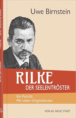 Rilke, der Seelentröster: Ein Porträt. Mit vielen Originaltexten (Biografien)