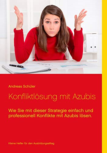 Konfliktlösung mit Azubis: Wie Sie mit dieser Strategie einfach und professionell Konflikte mit Azubis lösen.