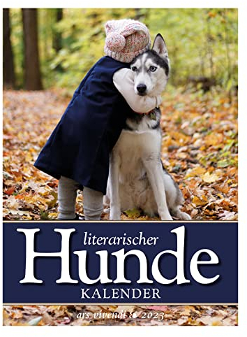 Literarischer Hundekalender 2023: Wochenkalender mit Fotografien und Zitaten: Wochenwandkalender mit 53 Farbfotografien