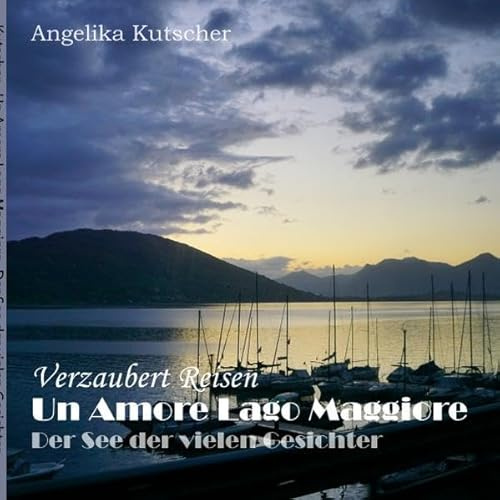 Verzaubert Reisen / Un Amore Lago Maggiore: Der See der vielen Gesichter