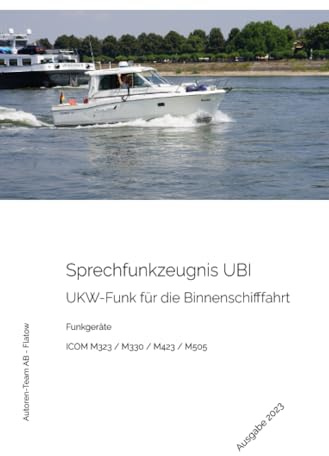 Das Sprechfunkzeugnis UBI - Die praktische Ausbildung - ICOM M323 / M330 / M423 / M505: UKW-Funk Binnenschifffahrt - UBI - ICOM M323 / M330 / M423 / M505