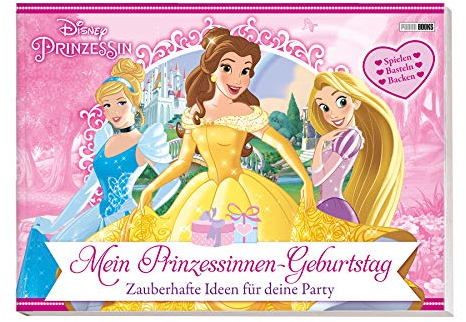 Disney Prinzessin: Mein Prinzessinnen-Geburtstag - Zauberhafte Ideen für deine Party: Spielen, Basteln, Backen
