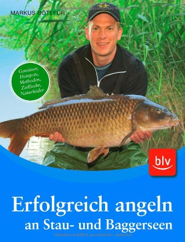 Erfolgreich angeln an Stau- und Baggerseen: Gewässer, Hotspots, Methoden, Zielfische: Gewässer, Hotspots, Methoden, Zielfische, Naturköder