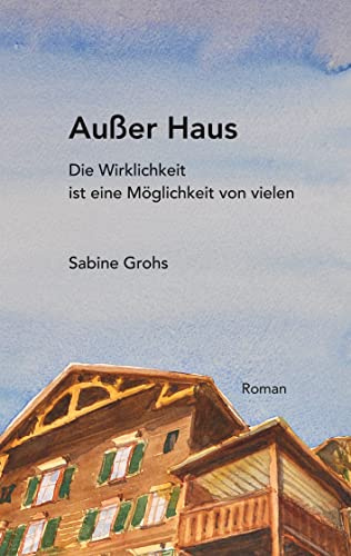 Außer Haus: Die Wirklichkeit ist eine Möglichkeit von vielen