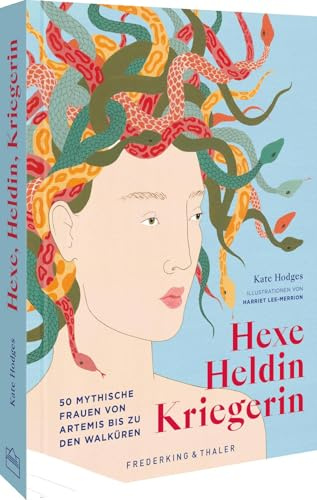 Hexe, Heldin, Kriegerin: 50 mythische Frauen von Artemis bis zu den Walküren – Entdecke die faszinierenden Geschichten und Legenden über starke weibliche Figuren in der Mythologie.