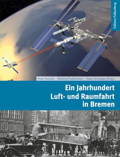 Ein Jahrhundert Luft- und Raumfahrt in Bremen: Von den frühesten Flugversuchen zum Airbus und zur Ariane
