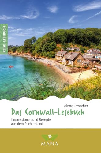 Das Cornwall-Lesebuch: Impressionen und Rezepte aus dem Pilcher-Land (Reise-Lesebuch: Reiseführer für alle Sinne)