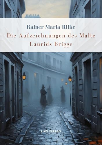Rainer Maria Rilke: Die Aufzeichnungen des Malte Laurids Brigge. Vollständige Neuausgabe