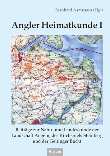 Angler Heimatkunde I: Beiträge zur Natur- und Landeskunde der Landschaft Angeln, des Kirchspiels Steinberg und der Geltinger Bucht