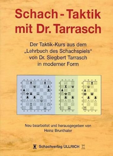 Schach-Taktik mit Dr. Tarrasch: Der Taktik-Kurs aus dem Lehrbuch des Schachspiels von Dr. Siegbert Tarrasch in moderner Form: Der ... von Dr. Siegbert Tarrasch in moderner Form
