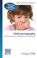 Child pornography: Child sexual abuse, pedophilia and related laws