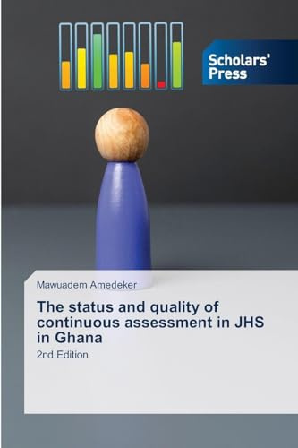 The status and quality of continuous assessment in JHS in Ghana: 2nd Edition