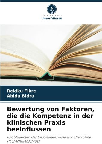 Bewertung von Faktoren, die die Kompetenz in der klinischen Praxis beeinflussen: von Studenten der Gesundheitswissenschaften ohne Hochschulabschluss