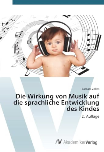 Die Wirkung von Musik auf die sprachliche Entwicklung des Kindes: 2. Auflage