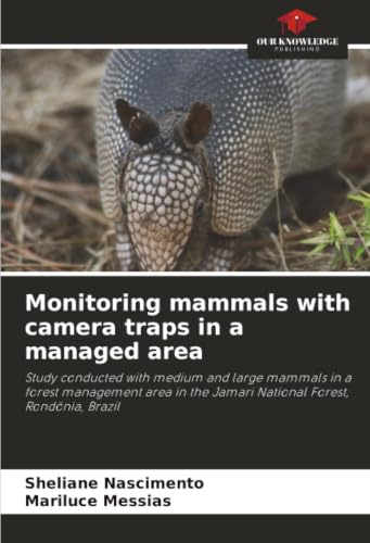 Monitoring mammals with camera traps in a managed area: Study conducted with medium and large mammals in a forest management area in the Jamari National Forest, Rondônia, Brazil