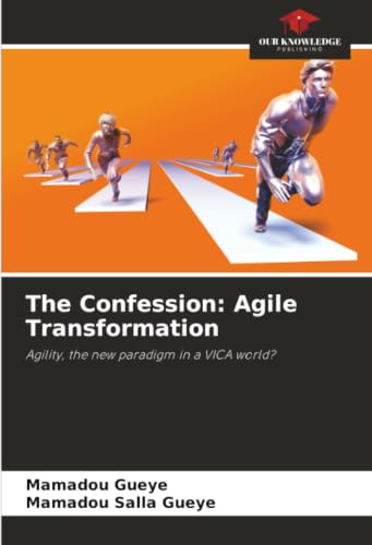 The Confession: Agile Transformation: Agility, the new paradigm in a VICA world?