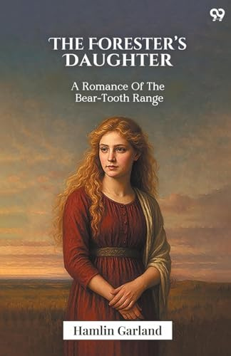 The Forester's Daughter A Romance Of The Bear-Tooth Range
