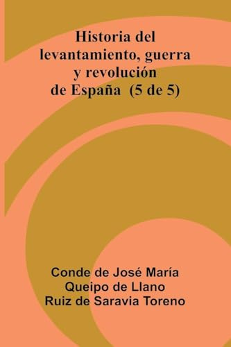 Historia Del Levantamiento, Guerra Y Revolución De España (5 De 5)