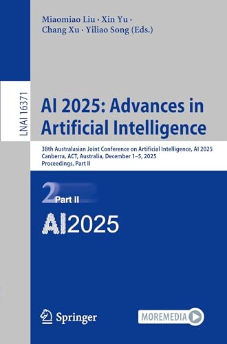 AI 2025: Advances in Artificial Intelligence: 38th Australasian Joint Conference on Artificial Intelligence, AI 2025, Canberra, ACT, Australia, ... Notes in Artificial Intelligence, Band 16371)