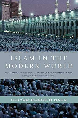 Islam in the Modern World: Challenged by the West, Threatened by Fundamentalism, Keeping Faith with Tradition – A Landmark Study by the Foremost U.S. Scholar on Contemporary Issues and World Peace
