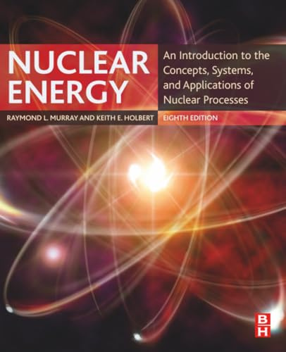 Nuclear Energy: An Introduction to the Concepts, Systems, and Applications of Nuclear Processes