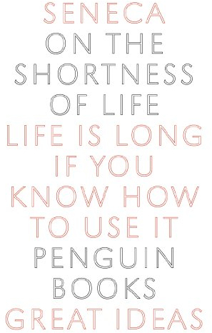 On the Shortness of Life: Life is long if you know how to use it (Penguin Great Ideas)