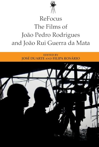 Refocus: The Films of Joao Pedro Rodrigues and Joao Rui Guerra Da Mata (Refocus: The International Directors)