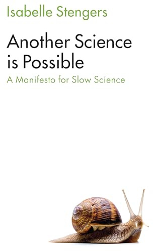Another Science is Possible: A Manifesto for Slow Science