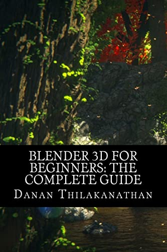 Blender 3D For Beginners: The Complete Guide: The Complete Beginner’s Guide to Getting Started with Navigating, Modeling, Animating, Texturing, Lighting, Compositing and Rendering within Blender.