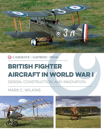 British Fighter Aircraft in WWI: Design, Construction and Innovation: CISS0005 (Casemate Illustrated Special)