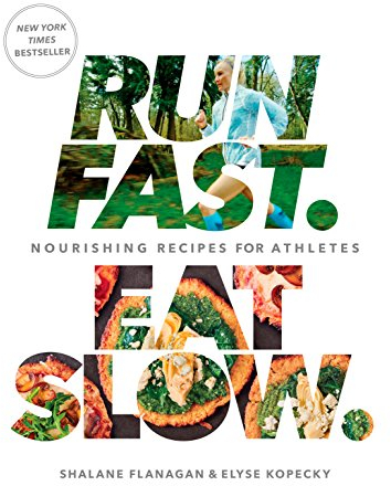 Run Fast. Eat Slow.: Nourishing Recipes for Athletes: A Cookbook