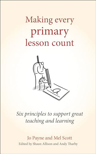 Making Every Primary Lesson Count: Six principles to support great teaching and learning (Making Every Lesson Count Series)