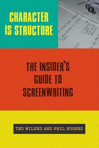 Character is Structure: The Insider’s Guide to Screenwriting