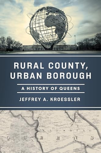 Rural County, Urban Borough: A History of Queens