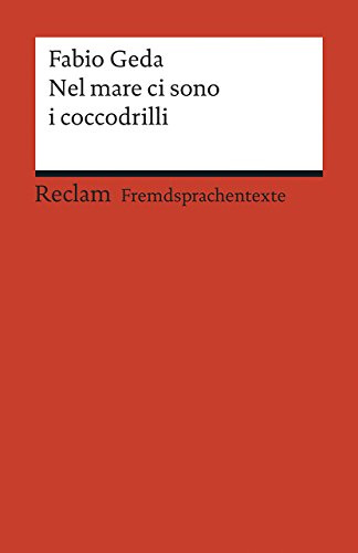 Nel mare ci sono i coccodrilli: [Fremdsprachentexte] – Italienischer Text mit deutschen Worterklärungen. B1 (GER) – Geda, Fabio – Erläuterungen – 19881 (Reclams Universal-Bibliothek)