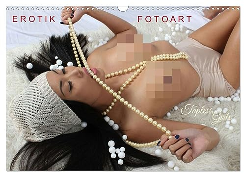 EROTIK FOTOART - Topless Girls (Wandkalender 2024 DIN A3 quer), CALVENDO Monatskalender: Aktfotokalender – schöne Frauen sexy fotografiert (CALVENDO Erotik)