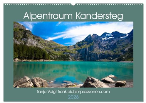 Alpentraum Kandersteg (Wandkalender 2026 DIN A2 quer), CALVENDO Monatskalender: Die faszinierende Bergwelt von Kandersteg und dem Oeschinensee gilt als UNESCO Weltkulturerbe (CALVENDO Orte)