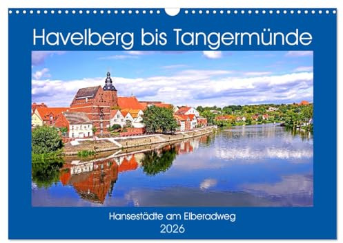 Havelberg bis Tangermünde (Wandkalender 2026 DIN A3 quer), CALVENDO Monatskalender: Hansestädte am Elberadweg (CALVENDO Orte)