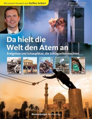 Da hielt die Welt den Atem an: Ereignisse und Schauplätze, die Schlagzeilen machten: Ereignisse und Schauplätze, die Schlagzeilen machten. Mit e. Vorw. v. Steffen Seibert