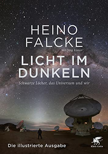 Licht im Dunkeln: Schwarze Löcher, das Universum und wir. Die illustrierte Ausgabe