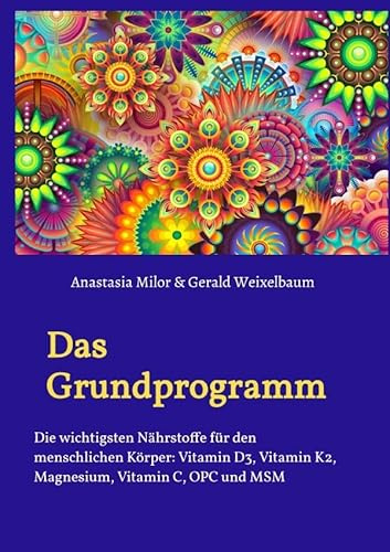 Das Grundprogramm - Die wichtigsten Nährstoffe für den menschlichen Körper