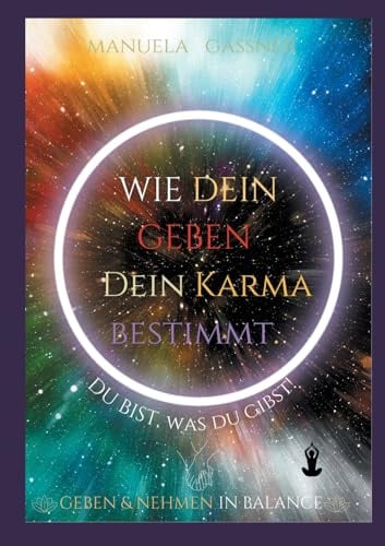Wie dein Geben dein Karma bestimmt: Du bist, was du gibst!