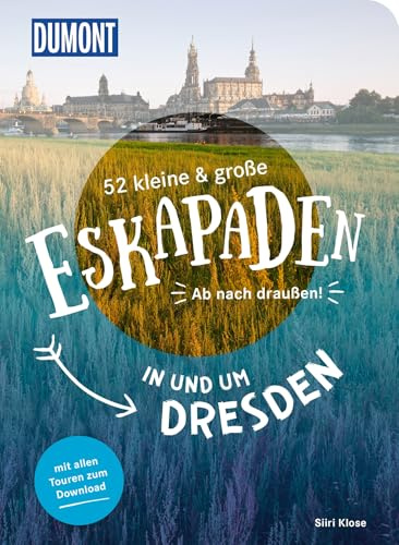 52 kleine & große Eskapaden in und um Dresden: Ab nach draußen! (DUMONT Eskapaden)