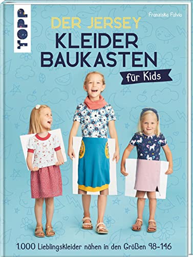 Der Jersey-Kleiderbaukasten für Kids: 1.000 Lieblingskleider nähen in den Größen 98-146